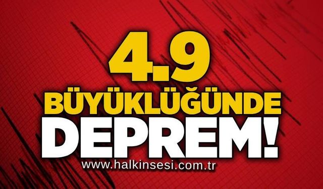 4.9 büyüklüğünde deprem!