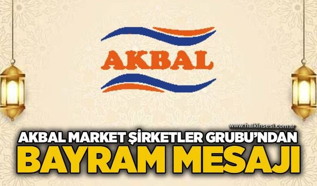 Akbal Market Şirketler Grubu’ndan Kurban Bayramı Mesajı