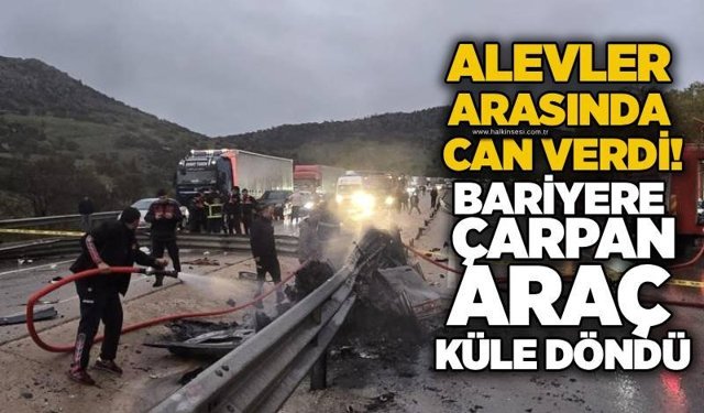 Alevler arasında can verdi! Bariyere çarpan Araç küle döndü