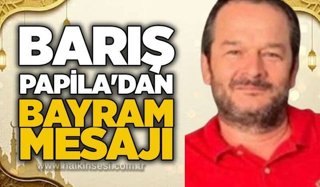 Barış Papila’dan Kurban Bayramı Mesajı