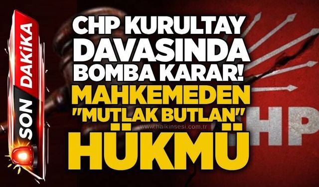 CHP için mutlak butlan kararı! Kılıçdaroğlu göreve geri dönüyor