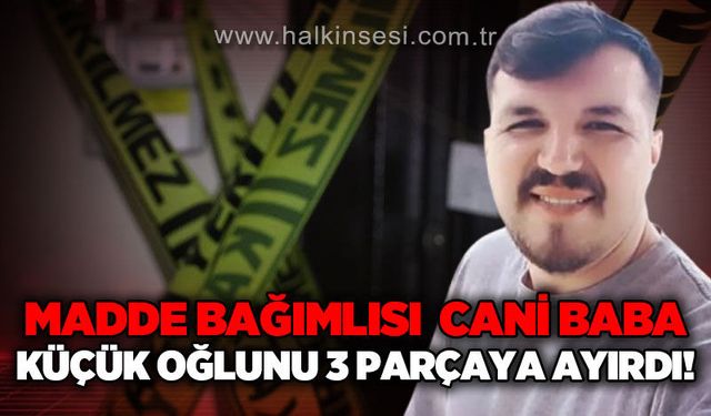 Madde bağımlısı baba 3 yaşındaki çocuğunu katletti!