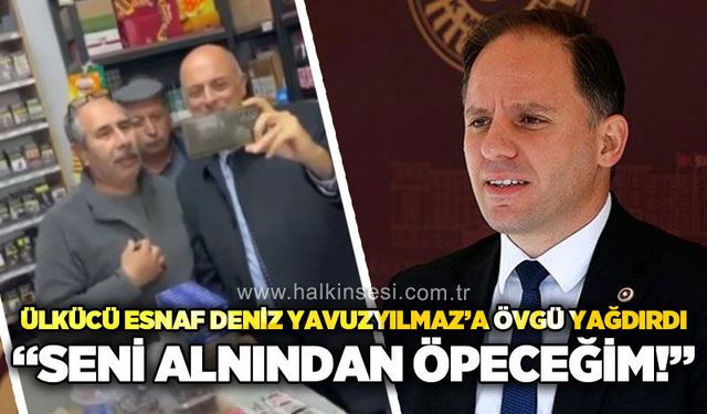Ülkücü esnaf Deniz Yavuzyılmaz'a övgü yağdırdı: "Seni alnından öpeceğim!"