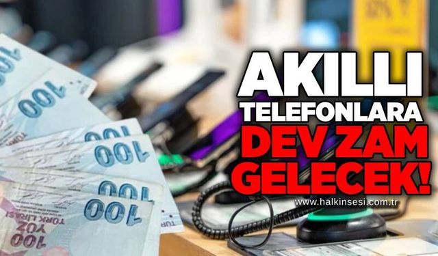 Akıllı telefonlara dev zam gelecek!