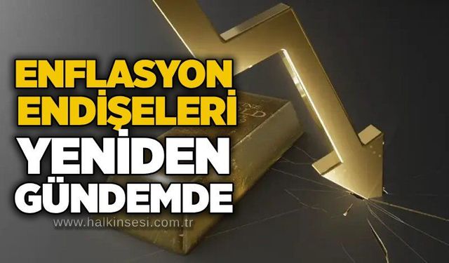 Enflasyon endişeleri yeniden gündemde