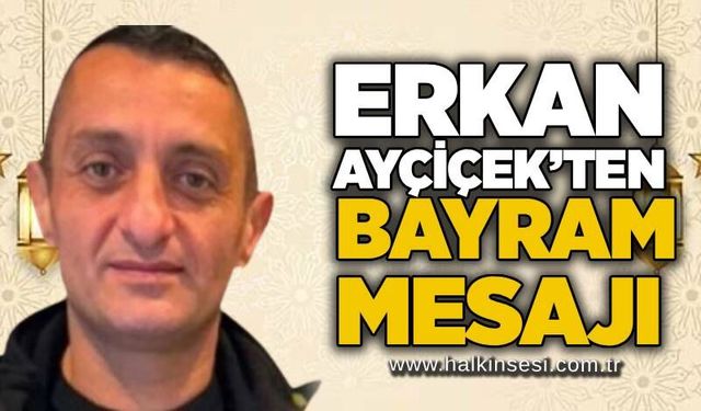Erkan Ayçiçek’ten Kurban Bayramı Mesajı