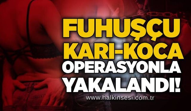 Fuhuşçu karı-koca operasyonla yakalandı!