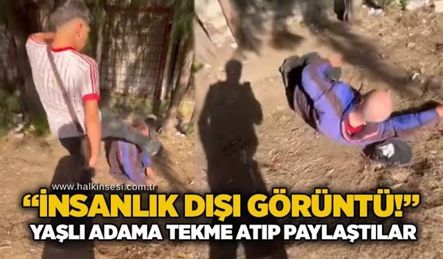 “İnsanlık dışı görüntü!” Yaşlı adama tekme atıp paylaştılar