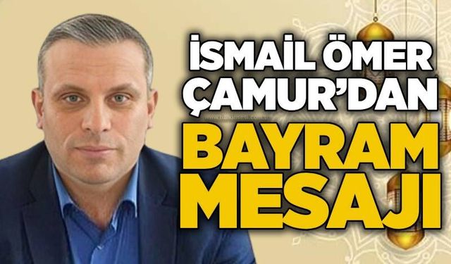 İsmail Ömer Çamur’dan Kurban Bayramı Mesajı