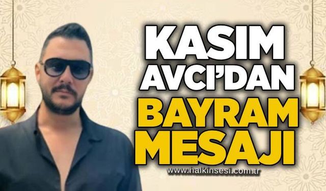 Kasım Avcı’dan Kurban Bayramı Mesajı