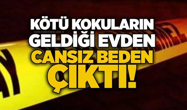 Kötü kokuların geldiği evden cansız beden çıktı!