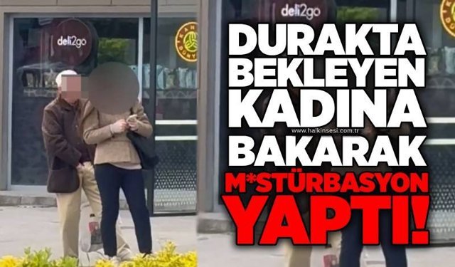 Durakta bekleyen kadına bakarak m*stürbasyon yaptı!