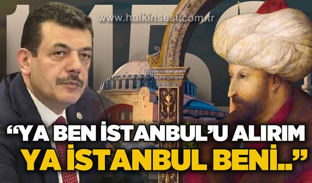 AK Parti Zonguldak Milletvekili Muammer Avcı’dan İstanbul’un Fethi mesajı: "Ya ben İstanbul'u alırım ya İstanbul beni!"
