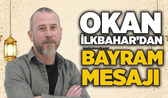 Okan İlkbahar’dan Bayram Mesajı