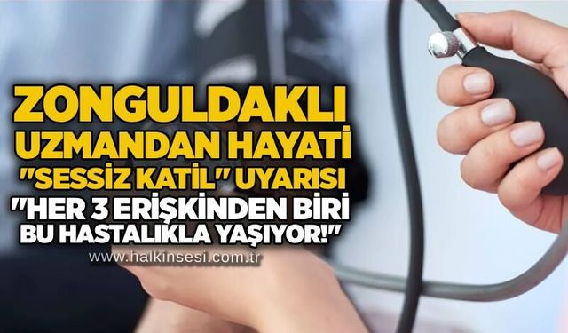 Zonguldaklı uzmandan hayati "sessiz katil" uyarısı: "Her 3 erişkinden biri bu hastalıkla yaşıyor!"