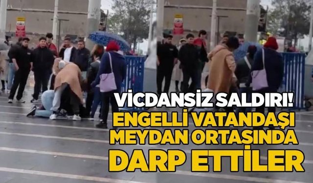 Vicdansız saldırı! Engelli vatandaşı meydan ortasında darp ettiler