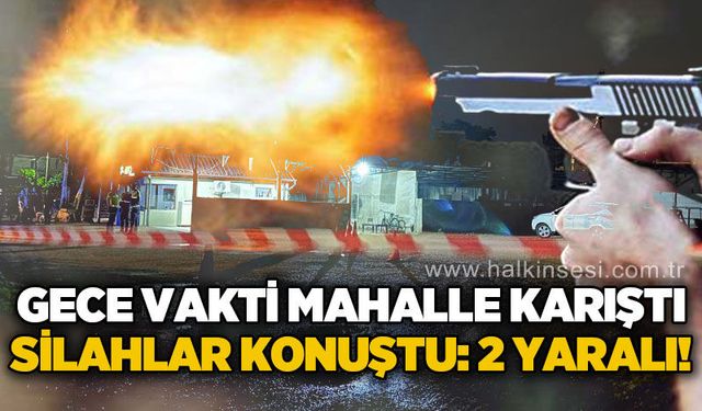 Gece vakti mahallede silahlar konuştu: 2 yaralı