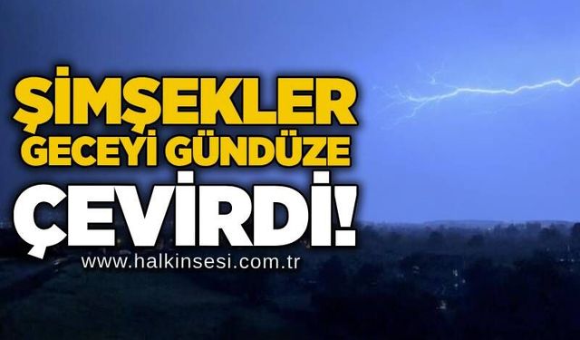 Şimşekler geceyi gündüze çevirdi!
