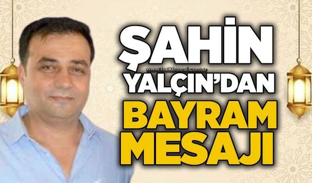 Şahin Yalçın’dan Kurban Bayramı Mesajı