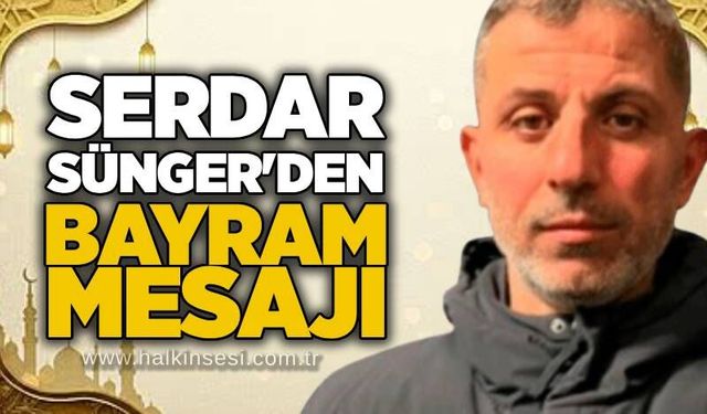 Serdar Sünger’den Kurban Bayramı Mesajı