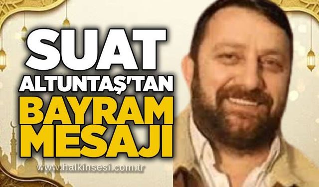 Suat Altuntaş’tan Kurban Bayramı Mesajı