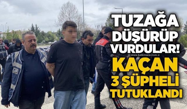 Tuzağa düşürüp vurdular! Kaçan 3 şüpheli tutuklandı