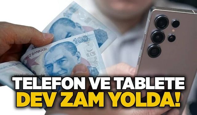 Telefon ve tablete dev zam yolda!
