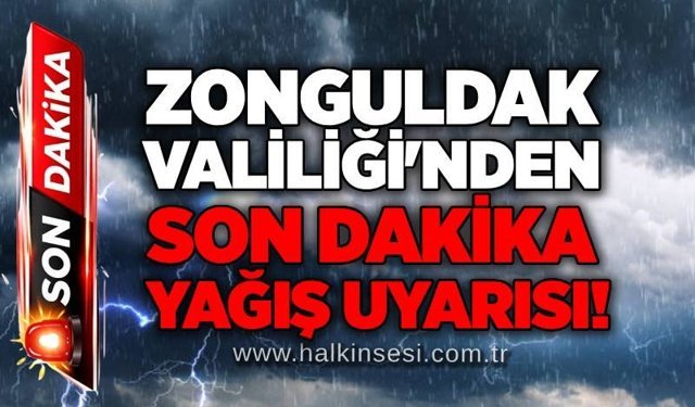 Zonguldak Valiliği'nden son dakika yağış uyarısı!