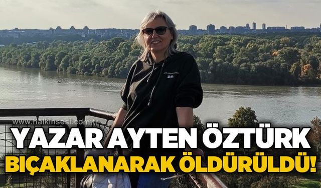 Yazar Ayten Öztürk yeğeni tarafından bıçaklanarak öldürüldü