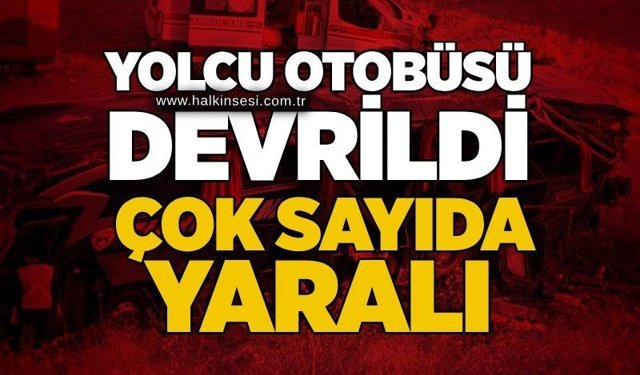 Yolcu otobüsü devrildi: Çok sayıda yaralı