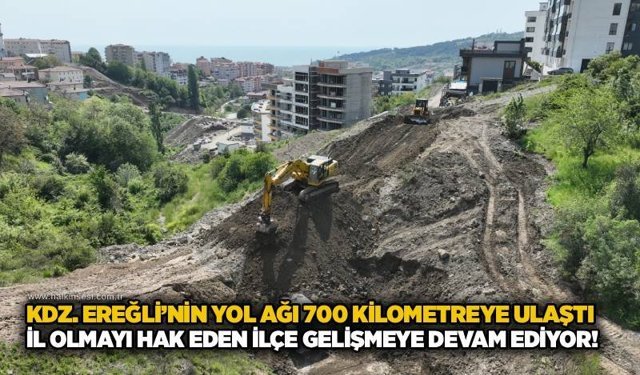 Kdz. Ereğli’nin yol ağı 700 kilometreye ulaştı: İl olmayı hak eden ilçe gelişmeye devam ediyor!