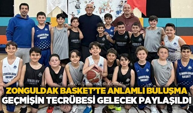 Zonguldak Basket'te anlamlı buluştu: Geçmişin tecrübesi gelecekle paylaşıldı