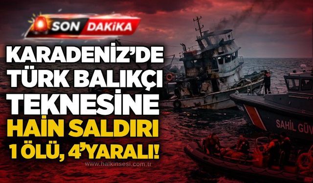 Karadeniz’de Türk balıkçı teknesine hain saldırı: 1 ölü, 4 yaralı!