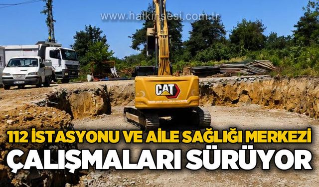 112 İstasyonu ve Aile Sağlığı Merkezi çalışmaları sürüyor