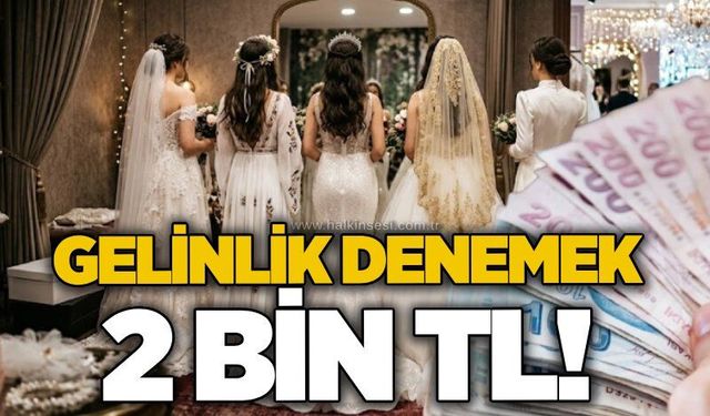 Gelinlik denemek 2 bin TL!