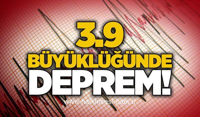 3.9 büyüklüğünde deprem!