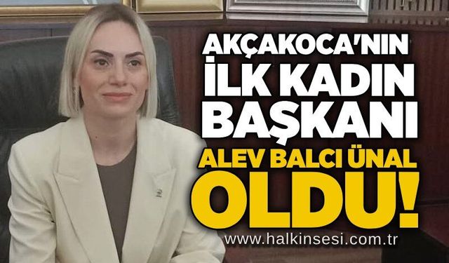 Akçakoca'nın ilk kadın Başkanı Alev Balcı Ünal oldu!