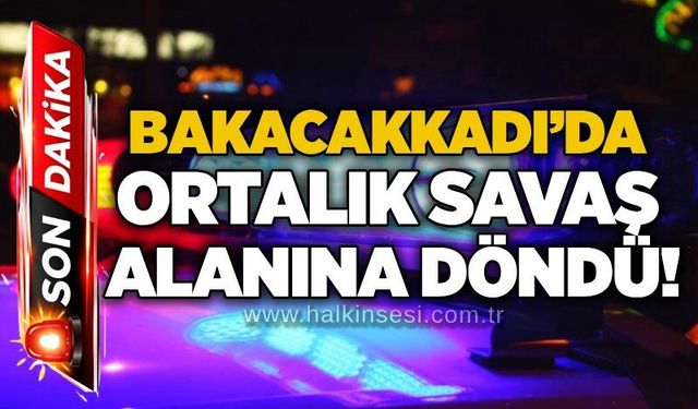 Bakacakkadı’da ortalık savaş alanına döndü!