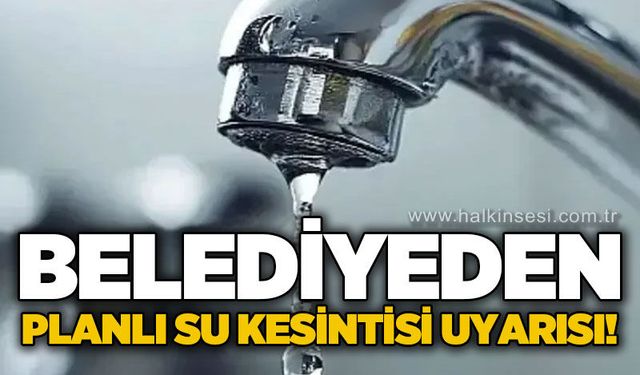 Belediye uyardı: Sular kesilecek!