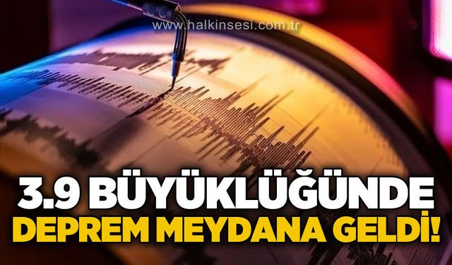 AFAD duyurdu: 3.9 büyüklüğünde deprem!