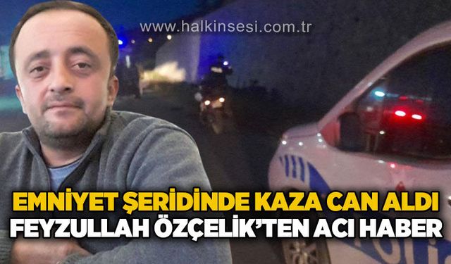 Emniyet şeridinde trafik kazası: Ağır yaralanan Feyzullah Özçelik hayatını kaybetti