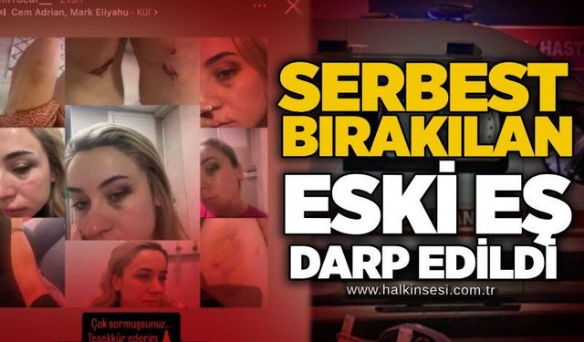 Serbest bırakılan eski eş darp edildi