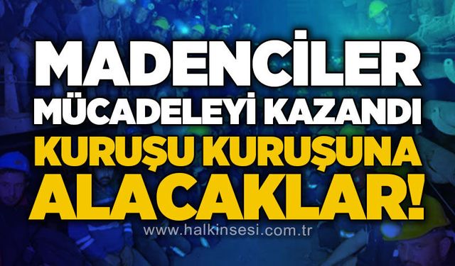 Madenciler mücadelesini kazandı: Haklarını kuruşu kuruşuna alacaklar!