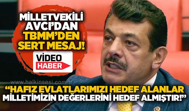 Muammer Avcı'dan TBMM'den sert mesaj: Hafız evlatlarımızı hedef alanlar milletimizin değerlerini hedef almıştır!"