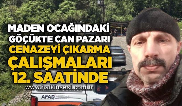 Maden ocağındaki göçükte can pazarı: Cenazeyi çıkarma çalışmaları 12. saatinde