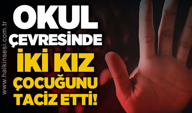 Okul çevresinde iki kız çocuğunu taciz etti: Mahkeme kararı verdi, serbest bırakıldı!