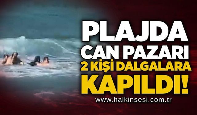 Plajda can pazarı: 2 kişi dalgalara kapıldı!