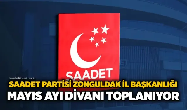 Saadet Partisi Zonguldak İl Başkanlığı Mayıs Ayı Divanı toplanıyor
