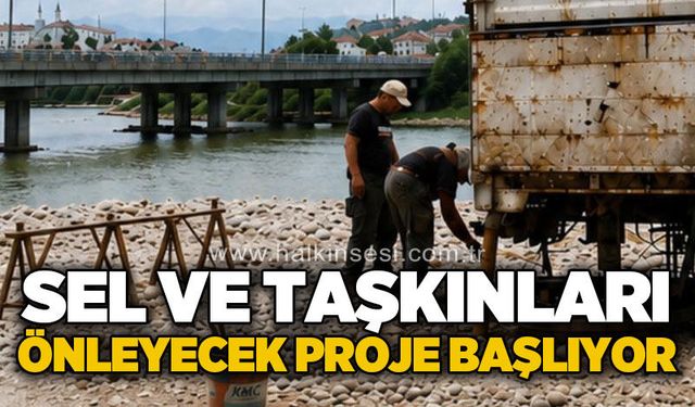 Sel ve su taşkınlarını önleyecek proje hayata geçiyor!