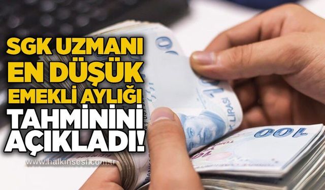 SGK Uzmanı en düşük emekli aylığı tahminini açıkladı!